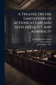 A Treatise On the Limitations of Actions at Law and Suits in Equity and Admiralty