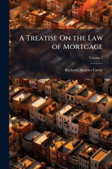 A Treatise On the Law of Mortgage; Volume 2