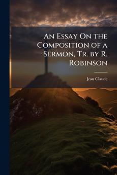 An Essay On the Composition of a Sermon Tr. by R. Robinson