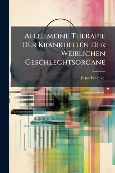 Allgemeine Therapie Der Krankheiten Der Weiblichen Geschlechtsorgane