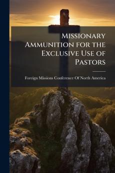 Missionary Ammunition for the Exclusive Use of Pastors