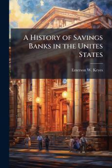 A History of Savings Banks in the Unites States