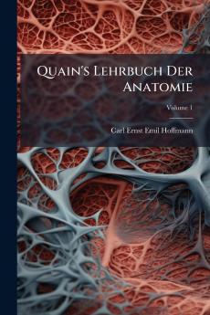 Quain's Lehrbuch Der Anatomie; Volume 1