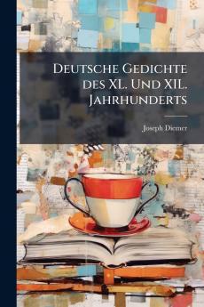 Deutsche Gedichte des XL. Und XIL. Jahrhunderts