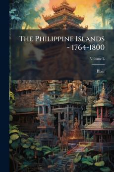 The Philippine Islands - 1764-1800; Volume L