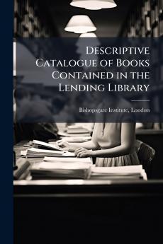 Descriptive Catalogue of Books Contained in the Lending Library