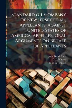 Standard oil Company of New Jersey et al. Appellants Against United States of America Appellee. Oral Arguments on Behalf of Appellants