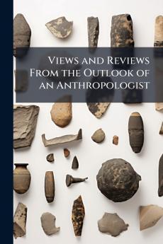 Views and Reviews From the Outlook of an Anthropologist