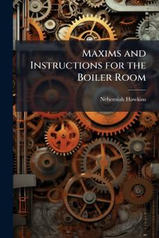 Maxims and Instructions for the Boiler Room