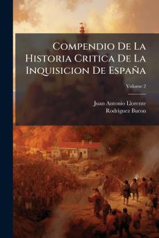 Compendio De La Historia Critica De La Inquisicion De España; Volume 2