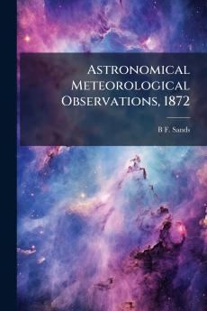 Astronomical Meteorological Observations 1872