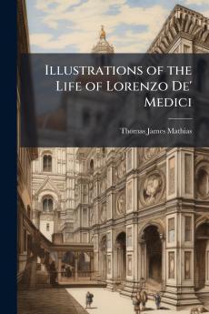 Illustrations of the Life of Lorenzo De' Medici