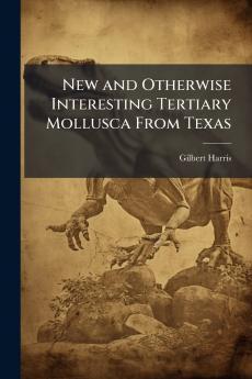 New and Otherwise Interesting Tertiary Mollusca From Texas