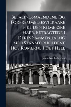 Befalingsmaendene Og Forfremmelsesvilkaarene I Den Romerske Haer Betragtede I Deres Sammenhaeng Med Stansforholdene Hos Romerne I Det Hele