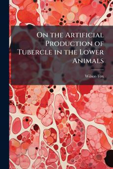 On the Artificial Production of Tubercle in the Lower Animals