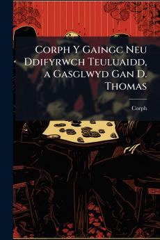 Corph Y Gaingc Neu Ddifyrwch Teuluaidd a Gasglwyd Gan D. Thomas