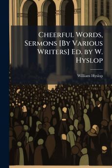 Cheerful Words Sermons [By Various Writers] Ed. by W. Hyslop