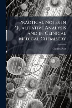 Practical Notes in Qualitative Analysis and in Clinical Medical Chemistry