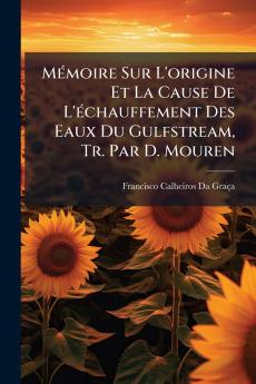 Mémoire Sur L'origine Et La Cause De L'échauffement Des Eaux Du Gulfstream Tr. Par D. Mouren