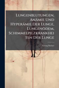 Lungenblutungen Anämie Und Hyperämie Der Lunge Lungenödem Schimmelpilzkrankheiten Der Lunge