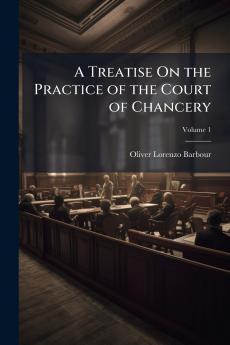 A Treatise On the Practice of the Court of Chancery