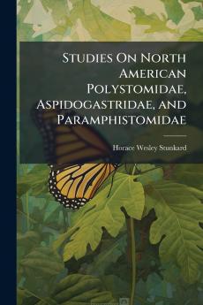 Studies On North American Polystomidae Aspidogastridae and Paramphistomidae