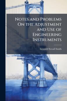 Notes and Problems On the Adjustment and Use of Engineering Instruments
