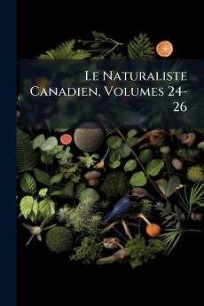 Le Naturaliste Canadien Volumes 24-26