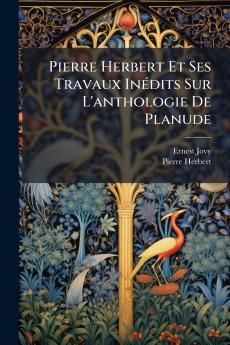 Pierre Herbert Et Ses Travaux Inédits Sur L'anthologie De Planude