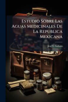 Estudio Sobre Las Aguas Medicinales De La Republica Mexicana