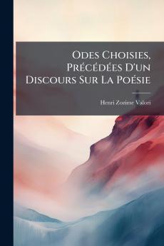 Odes Choisies Précédées D'un Discours Sur La Poésie