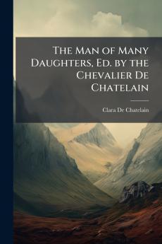The Man of Many Daughters Ed. by the Chevalier De Chatelain