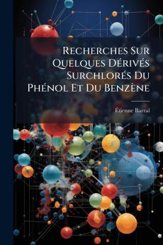 Recherches Sur Quelques Dérivés Surchlorés Du Phénol Et Du Benzène
