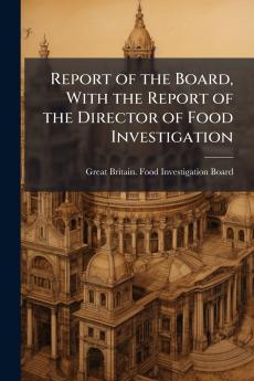 Report of the Board With the Report of the Director of Food Investigation