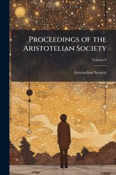 Proceedings of the Aristotelian Society; Volume 6
