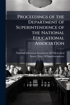 Proceedings of the Department of Superintendence of the National Educational Association