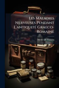 Les Maladies Nerveuses Pendant L'antiquité Graeco-Romaine