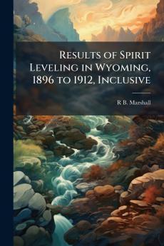 Results of Spirit Leveling in Wyoming 1896 to 1912 Inclusive