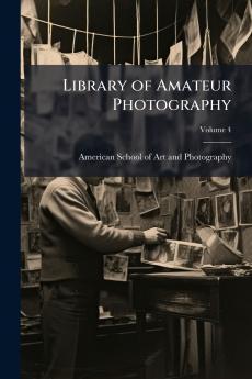 Library of Amateur Photography; Volume 4