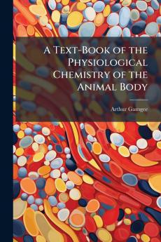 A Text-Book of the Physiological Chemistry of the Animal Body