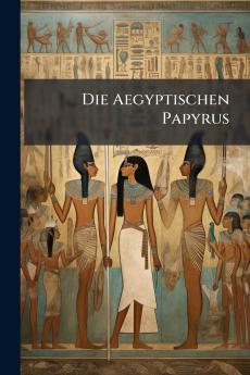 Die Aegyptischen Papyrus