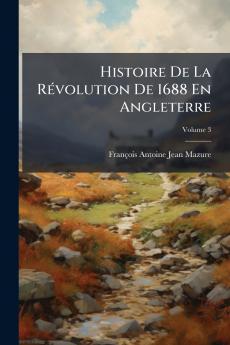 Histoire De La Révolution De 1688 En Angleterre; Volume 3