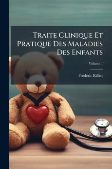 Traite Clinique Et Pratique Des Maladies Des Enfants; Volume 1