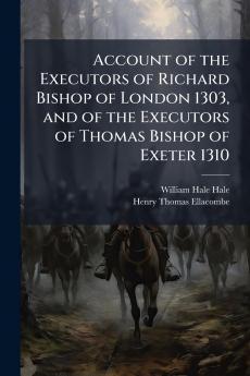 Account of the Executors of Richard Bishop of London 1303 and of the Executors of Thomas Bishop of Exeter 1310