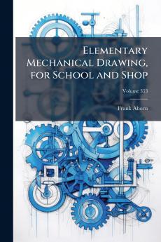 Elementary Mechanical Drawing for School and Shop; Volume 353