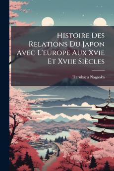 Histoire Des Relations Du Japon Avec L'europe Aux Xvie Et Xviie Siècles