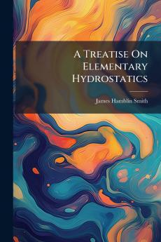 A Treatise On Elementary Hydrostatics