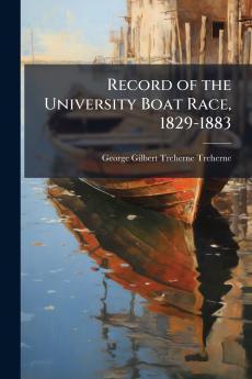 Record of the University Boat Race 1829-1883