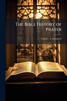 The Bible History of Prayer