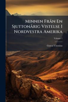 Minnen Från En Sjuttonårig Vistelse I Nordvestra Amerika; Volume 1